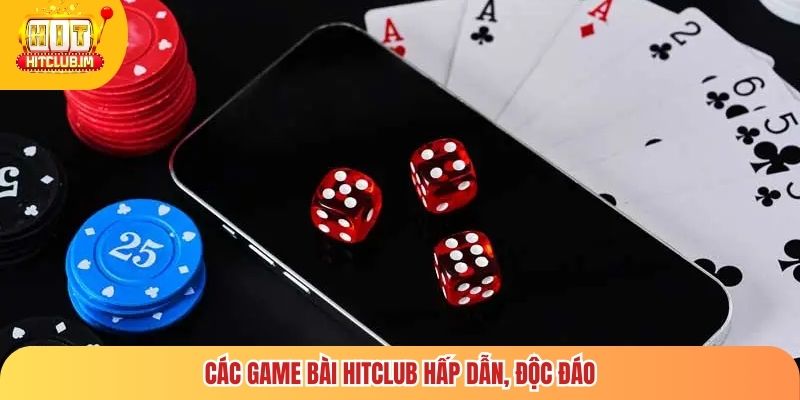 Các game bài Hitclub hấp dẫn, độc đáo