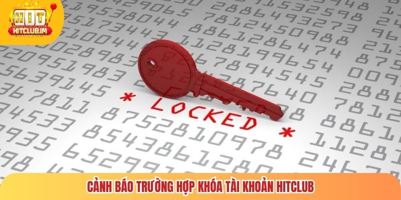 Cảnh báo trường hợp khóa tài khoản Hitclub
